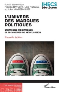 L'univers des marques politiques. 5 Stratégies médiatiques et techniques de mobilisation - Nicolas Loïc - Baygert Nicolas - Vandenhaute John