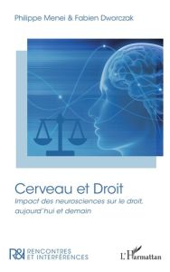 Cerveau et Droit. Impact des neurosciences sur le droit, aujourd'hui et demain - Dworczak Fabien - Menei Philippe