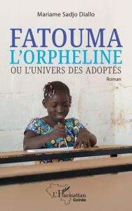 Fatouma l'orpheline ou l'univers des adoptés. Roman - Diallo Mariame Sadjo