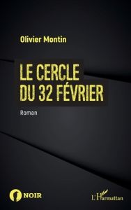 Le cercle du 32 février. Roman - Montin Olivier