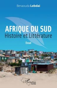 Afrique du Sud. Histoire et littérature. Essai - Lebdaï Benaouda