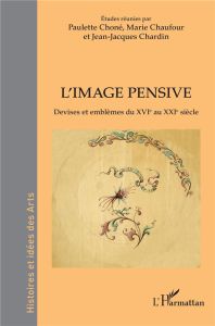 L'image pensive. Devises et emblèmes du XVIe au XXIe siècle - Choné Paulette - Chaufour Marie - Chardin Jean-Jac