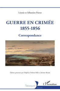 Guerre en Crimée 1855-1856. Correspondance - Benoît Jérémie - Dubois-milet Delphine