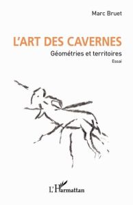 L'art des cavernes. Géométries et territoires. Essai. - Bruet Marc