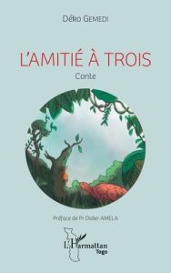 L'amitié à trois. Conte - Gemedi Déko - Amela Didier