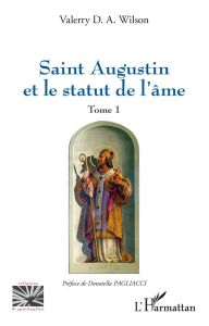 Saint Augustin et le statut de l'âme. Tome 1 - Wilson Valerry D. A. - Pagliacci Donatella