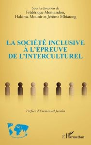 La société inclusive à l'épreuve de l'interculturel - Montandon Frédérique - Mounir Hakima - Mbiatong Jé