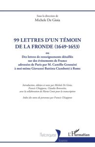 99 LETTRES D'UN TEMOIN DE LA FRONDE (1649-1653) - OU DES LETTRES DE RENSEIGNEMENTS DETAILLES SUR DES - DE GIOIA MICHELE