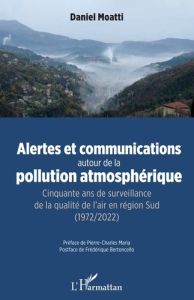 Alertes et communications autour de la pollution atmospherique - cinquante ans de surveillance de la - Moatti Daniel