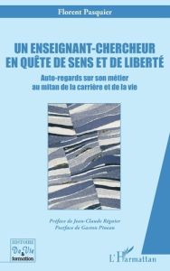 Un enseignant-chercheur en quête de sens et de liberté - Pasquier Florent - Régnier Jean-Claude - Pineau Ga