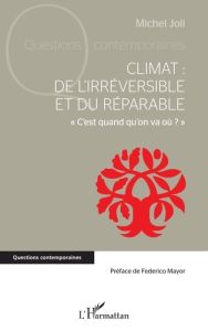 Climat : de l'irréversible et du réparable. « C'est quand qu'on va où ? » - Joli Michel - Mayor Federico