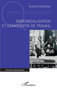 Demondialisation et democratie de travail - Cabanes Robert