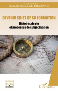 Devenir sujet de sa formation. Histoires de vie et processus de subjectivation - Niewiadomski Christophe - Prévost Hervé