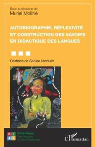 Autobiographie, réflexivité et construction des savoirs en didactique des langues - Molinié Muriel