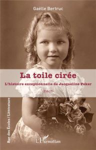 La toile cirée. L'histoire exceptionnelle de Jacqueline Peker - Bertruc Gaëlle