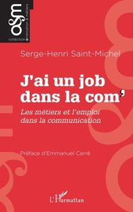 J’ai un job dans la com'. Les métiers et l'emploi dans la communication - Saint-Michel Serge-Henri - Carré Emmanuel