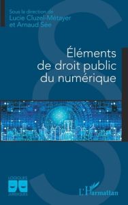 Eléments de droit public du numérique - Cluzel-Métayer Lucie - Sée Arnaud