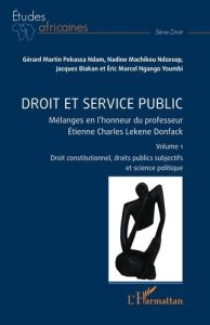 Droit et service public. 1 Mélanges en l’honneur du professeur Étienne Charles Lekene Donfack Volume - Pekassa Ndam gérard martin - Machikou Ndzesop nadi