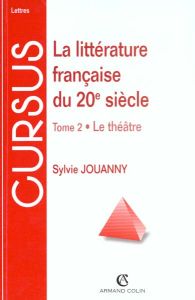 LA LITTERATURE FRANCAISE DU XXEME SIECLE. Tome 2, Le Théatre - Jouanny Sylvie