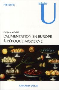 L'alimentation en Europe à l'époque moderne. Manger et boire XVIe s-XIXe s - Meyzie Philippe