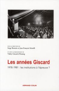 Les années Giscard. 1978-1981 : les institutions à l'épreuve ? - Berstein Serge - Sirinelli Jean-François - Giscard