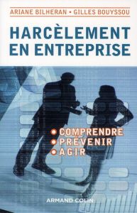 Harcèlement en entreprise. Comprendre, agir, prévenir - Bouyssou Gilles - Bilheran Ariane