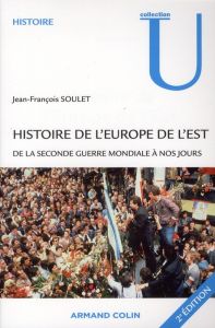 Histoire de l'Europe de l'Est. De la seconde guerre mondiale à nos jours, 2e édition - Soulet Jean-François