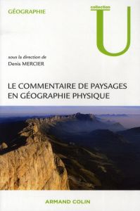 Le commentaire de paysages en géographie physique. Documents et méthodes - Mercier Denis