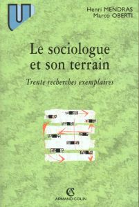 Le sociologue et son terrain. Trente recherches exemplaires - Mendras Henri - Oberti Marco