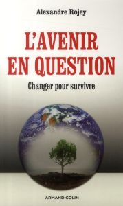 L'avenir en question. Changer pour survivre - Rojey Alexandre