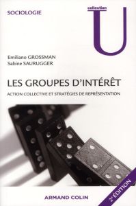 Les groupes d'intérêt. Action collective et stratégies de représentation, 2e édition - Grossman Emiliano - Saurugger Sabine