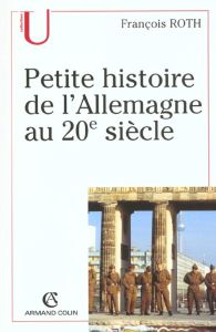 Petite histoire de l'Allemagne au XXème siècle - Roth François