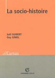 La socio-histoire - Guibert Joël - Jumel Guy