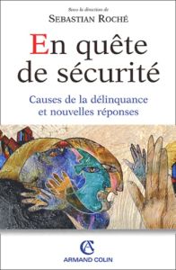 En quête de sécurité. Causes de la délinquance et nouvelles réponses - Roché Sebastian