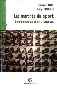 Les marchés du sport. Consommateurs et distributeurs - Ohl Fabien - Tribou Gary