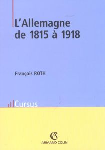 L'Allemagne de 1815 à 1918. 2ème édition - Roth François