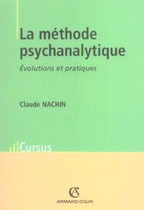 La méthode psychanalytique. Evolutions et pratiques - Nachin Claude