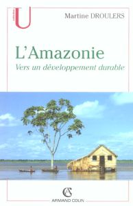 L'Amazonie. Vers un développement durable - Droulers Martine