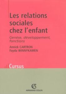 Les relations sociales chez l'enfant. Génèse, développement, fonctions, 2e édition - Cartron Annick - Winnykamen Fayda