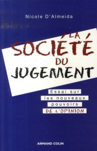 La société du jugement. Essai sur les nouveaux pouvoirs de l'opinion - Almeida Nicole d'