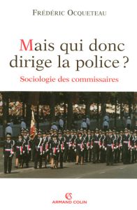 Mais qui donc dirige la police ? Sociologie des commissaires - Ocqueteau Frédéric