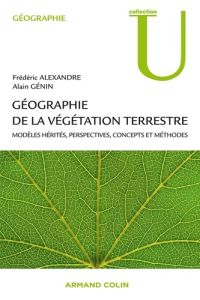 Géographie de la végétation terrestre. Modèles hérités, perspectives, concepts et méthodes - Génin Alain - Alexandre Frédéric