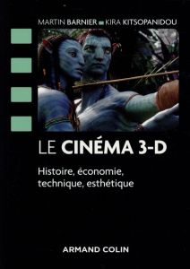 Le cinéma 3D. Histoire, économie, technique, esthétique - Barnier Martin - Kitsopanidou Kira - Grain Sylvain