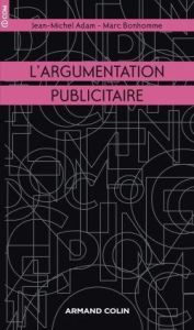 L'argumentation publicitaire. Rhétorique de l'éloge et de la persuasion - Bonhomme Marc - Adam Jean-Michel