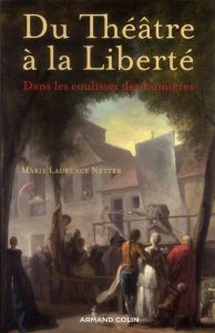 Du théâtre à la liberté. Dans les coulisses des Lumières - Netter Marie Laurence