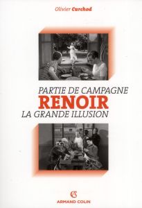 La "Méthode Renoir". Pleins feux sur Parties de campagne (1936) et La Grande Illusion (1937) - Cuchod Olivier - O'Shaughnessy Martin