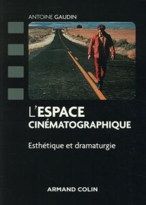 L'espace cinématographique. Esthétique et dramaturgie - Gaudin Antoine