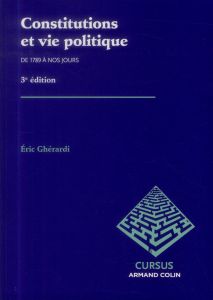 Constitutions et vie politique de 1789 à nos jours. 3e édition - Ghérardi Eric - Larzul Tanneguy