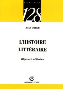 L'histoire littéraire. Objets et méthodes - Rohou Jean