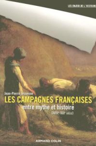 Les campagnes françaises entre mythe et histoire. XVIIIe-XXIe siècle - Jessenne Jean-Pierre